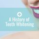 History of Teeth Whitening