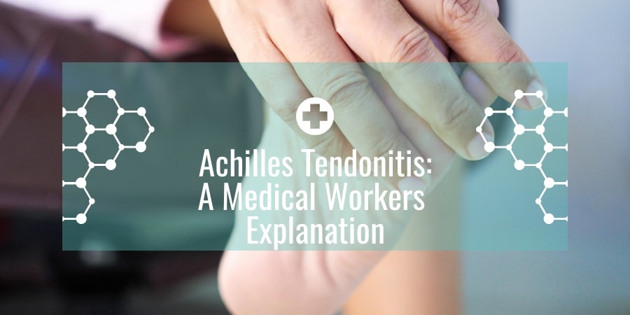 Achilles Tendonitis: A Medical Workers Explanation