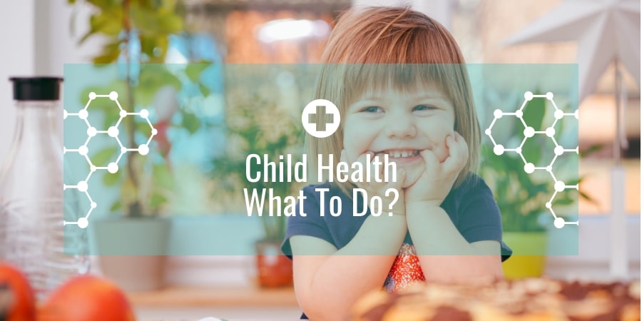 Child Health – What To Do?
