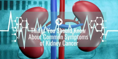 Things You Should Know About Common Symptoms of Kidney Cancer - Dubai ...