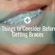 4 Things to Consider Before Getting Braces