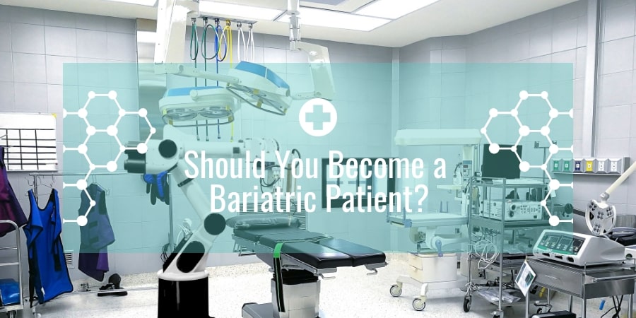 Should You Become a Bariatric Patient?