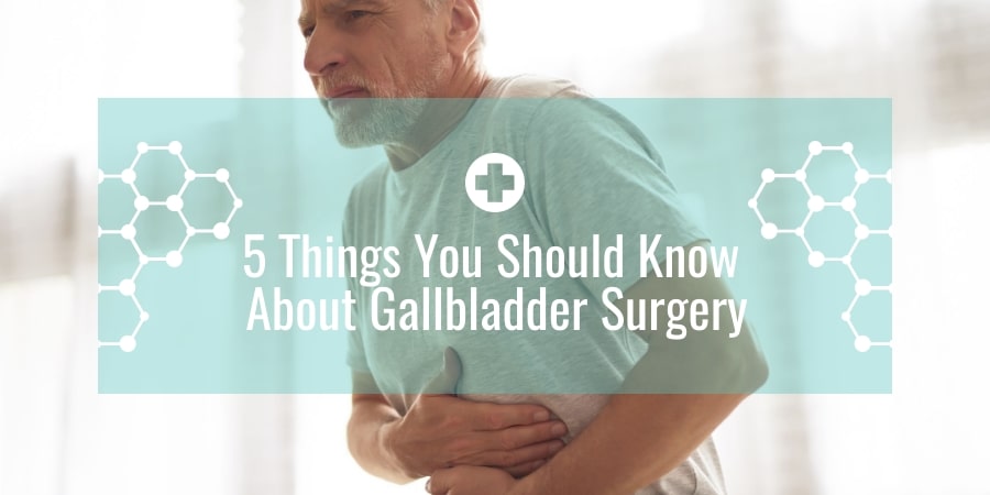 5 Things You Should Know About Gallbladder Surgery
