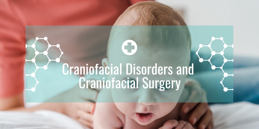 Craniofacial Disorders and Craniofacial Surgery