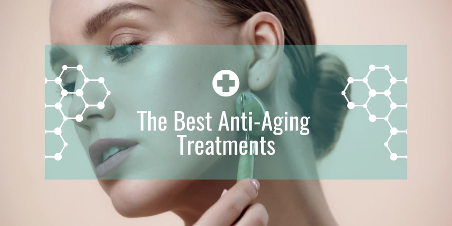 The Best Anti-Aging Treatments